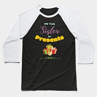 Will Trade Sister For Presents Funny Gift Baseball T-Shirt